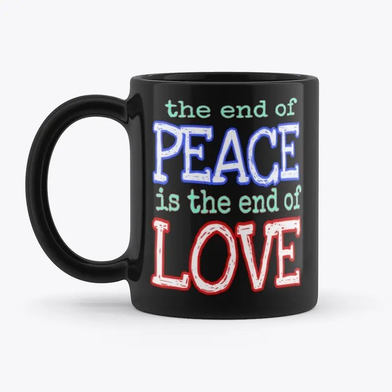 END OF PEACE LOVE shirt