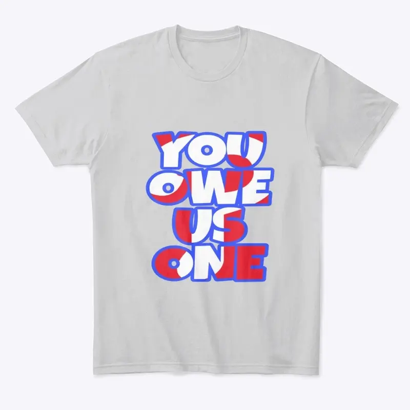 YOU OWE US ONE shirt