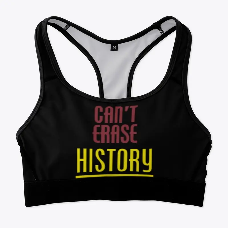 CAN'T ERASE HISTORY shirt