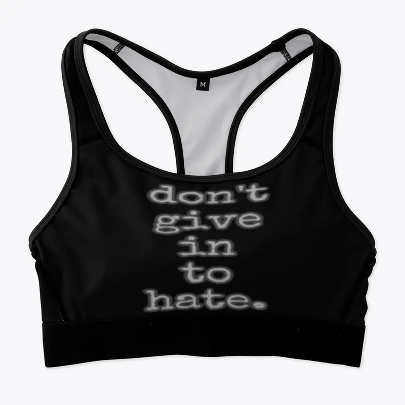 DON’T GIVE IN TO HATE shirt